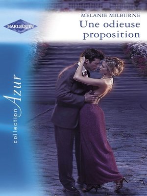 cover image of Une odieuse proposition--Piège pour un célibataire (Harlequin Azur)